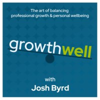 The Growthwell Podcast With Josh Byrd