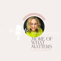 More Of What Matters Podcast