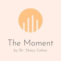 The Moment by Dr. Stacy Cohen