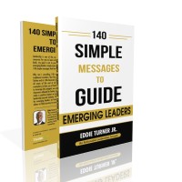 140 Simple Messages To Guide Emerging Leaders