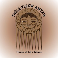 Thélá:Lexw Awtxw Foundation - House Of Life Givers