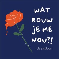 'Wat Rouw Je Me Nou?!' - De Podcast