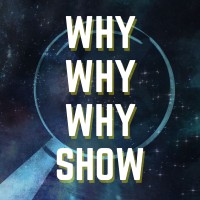 Why Why Why Show