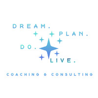 Dream. Plan. Do. Live. Coaching & Consulting