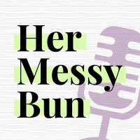 Her Messy Bun - Consulting + Podcast
