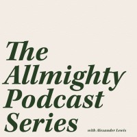 The Allmighty Podcast Series With Alexander Lewis