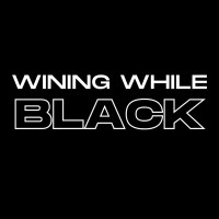 Wining While Black