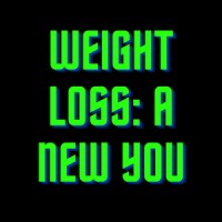 Weight Loss: A New You
