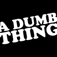 A Dumb Thing