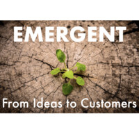 Emergent: From Ideas To Customers