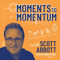 Moments To Momentum, With Scott Abbott