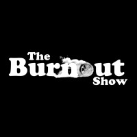 The Burnout Show