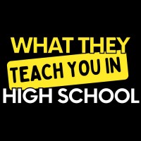What They Teach You In High School