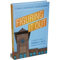 Figuring It Out: A Memoir About Connolly, Inc's Journey To The Top