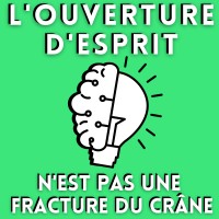 L'Ouverture D'Esprit, N'Est Pas Une Fracture Du Crâne !!!!