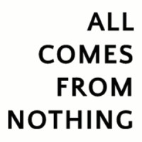 All Comes From Nothing