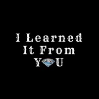 I Learned It From You