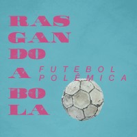 Rasgando A Bola Futebol Polêmica