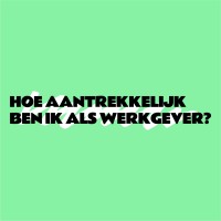 Hoe aantrekkelijk ben ik als werkgever?