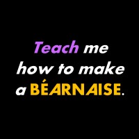 Teach Me How To Make A Béarnaise.