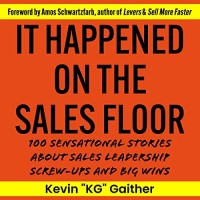 It Happened on the Sales Floor-100 Sensational Stories About Sales Leadership Screw-Ups and Big-Wins logo - Similar company to Inside Sales Expert