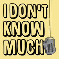 I Don'T Know Much Podcast