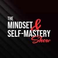 The Mindset & Self-Mastery Show