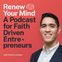 Renew Your Mind: A Podcast For Faith Driven Entrepreneurs
