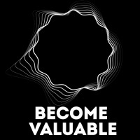 Become Valuable