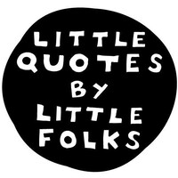 Little Quotes by Little Folks