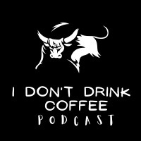 I Don'T Drink Coffee Podcast