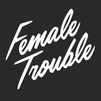 Female Trouble