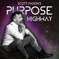 Scott Mason'S Purpose Highway Podcast