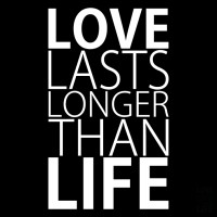 Love Lasts Longer Than Life
