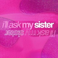 I'll Ask My Sister Podcast logo - Similar company to My Warm Table Podcast