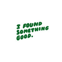 I Found Something Good
