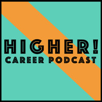 Higher! Career Podcast
