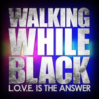 WALKING WHILE BLACK: L.O.V.E. Is The Answer logo - Similar company to L.O.V.E. Is The Answer