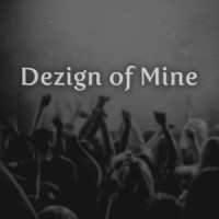 Dezign Of Mine