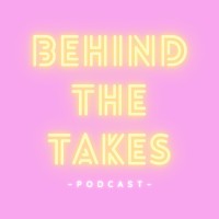 Behind The Takes Podcast