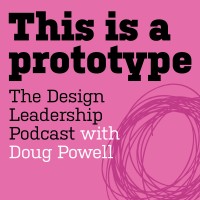 This Is A Prototype: The Design Leadership Podcast