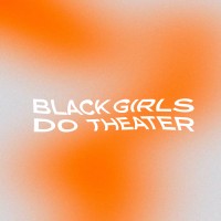 Black Girls Do Theater