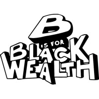 B Is For Black Wealth