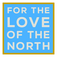 For the Love of the North