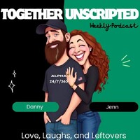 Together Unscripted: Love, Laughs, and Leftovers Podcast logo - Similar company to Legendary Alphas - Masculinity Advocate