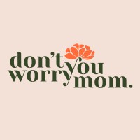 don't you worry mom