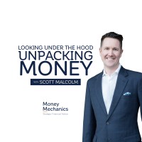 Looking Under The Hood - Unpacking Money With Scott Malcolm