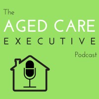 The Aged Care Executive Podcast