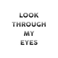 Look Through My Eyes