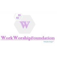 WORK WORSHIP FOUNDATION (W.W.F. FOUNDATION) A RITUAL OF HOPE